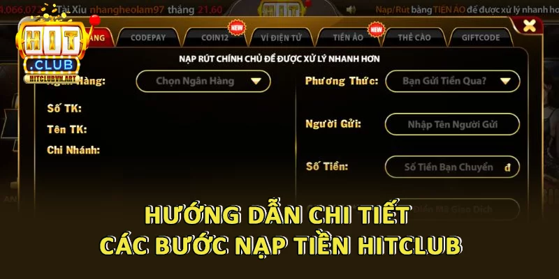 Nạp Rút Tiền Hitclub: Hướng Dẫn Chi Tiết Cho Mọi Đối Tượng 3 Hướng dẫn chi tiết từng bước để nạp tiền Hitclub