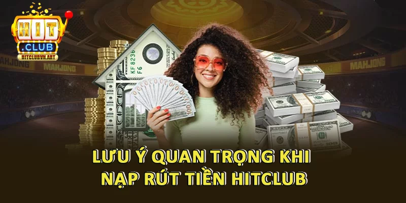 Nạp Rút Tiền Hitclub: Hướng Dẫn Chi Tiết Cho Mọi Đối Tượng 5 Lưu ý khi rút tiền Hitclub
