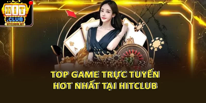 Top Game Trực Tuyến Hot Nhất Tại HitClub – Mỗi Ngày Một Lượt Chơi Tăng Mạnh 1 Top Game Trực Tuyến Hot Nhất Tại HitClub – Mỗi Ngày Một Lượt Chơi Tăng Mạnh